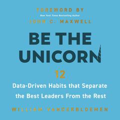 Be the Unicorn: 12 Data-Driven Habits that Separate the Best Leaders from the Rest Audiobook, by 
