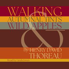 Walking, Autumnal Tints & Wild Apples Audiobook, by Henry David Thoreau