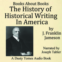 The History of Historical Writing in America Audiobook, by J. Franklin Jameson