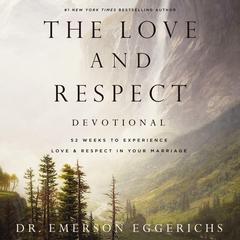 The Love and Respect Devotional: 52 Weeks to Experience Love and   Respect in Your Marriage Audiobook, by Emerson Eggerichs