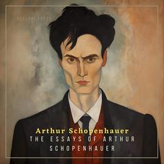 The Essays of Arthur Schopenhauer Audiobook, by Arthur Schopenhauer