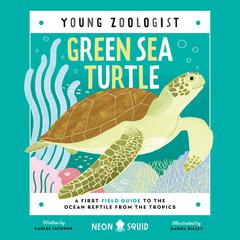 Green Sea Turtle: A First Field Guide to the Ocean Reptile from the Tropics Audiobook, by Carlee Jackson