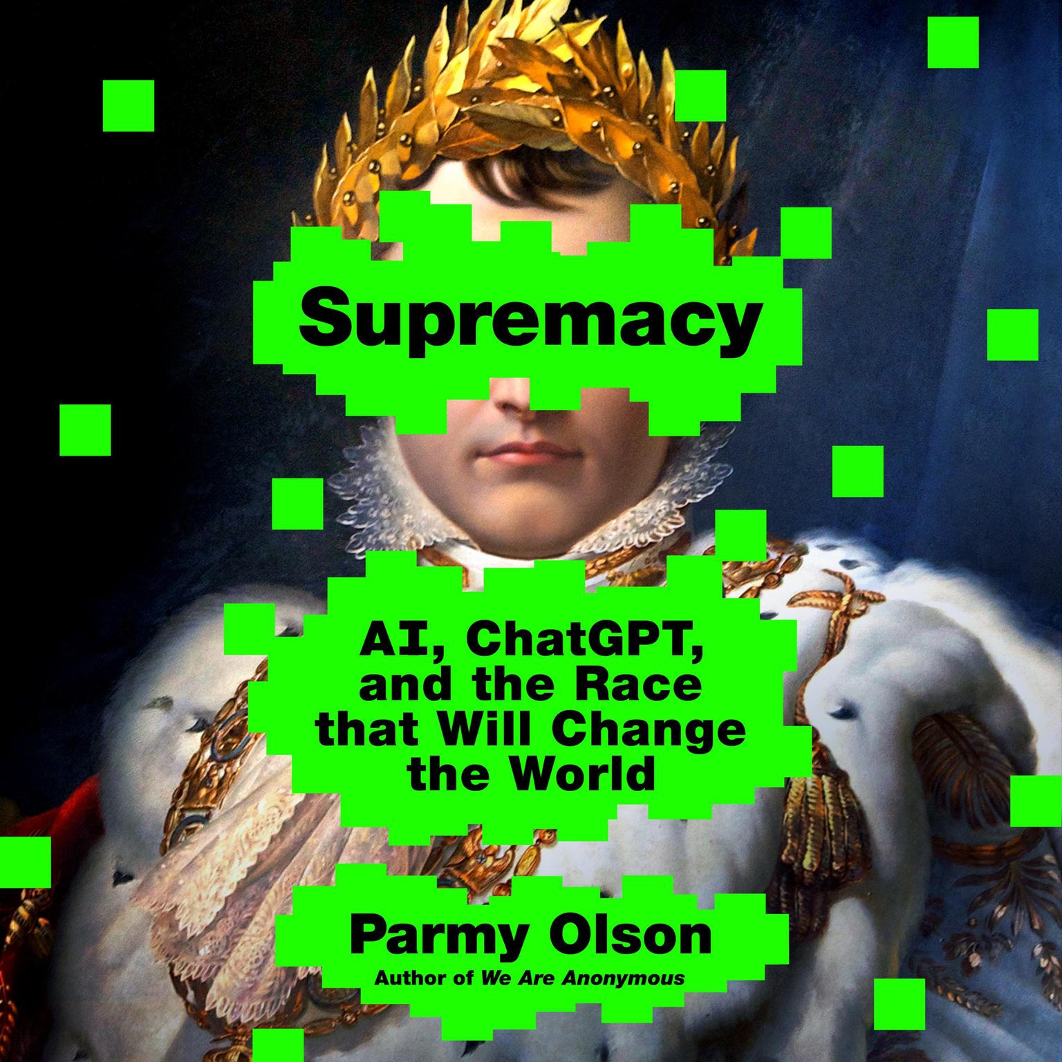 Supremacy: AI, ChatGPT, and the Race that Will Change the World Audiobook, by Parmy Olson