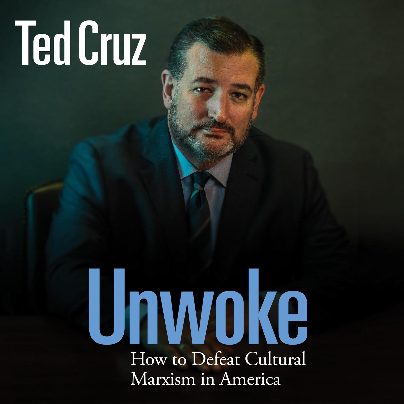 Unwoke: How to Defeat Cultural Marxism in America Audiobook, by Ted Cruz