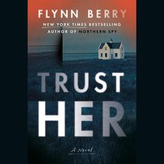 Trust Her: A Novel Audiobook, by Flynn Berry