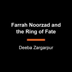 Farrah Noorzad and the Ring of Fate Audiobook, by Deeba Zargarpur