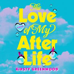 The Love of My Afterlife Audiobook, by Kirsty Greenwood