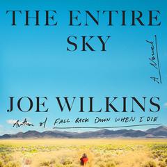 The Entire Sky: A Novel Audiobook, by Joe Wilkins