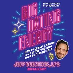 Big Dating Energy: How to Create Lasting Love by Tapping Into Your Authentic Self Audiobook, by Jeff Guenther