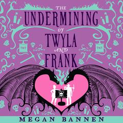 The Undermining of Twyla and Frank Audiobook, by Megan Bannen
