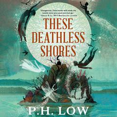 These Deathless Shores Audiobook, by P. H. Low