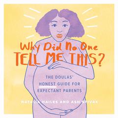 Why Did No One Tell Me This?: The Doulas (Honest) Guide for Expectant Parents Audiobook, by Natalia Hailes