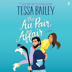 The Au Pair Affair: A Novel Audiobook, by Tessa Bailey