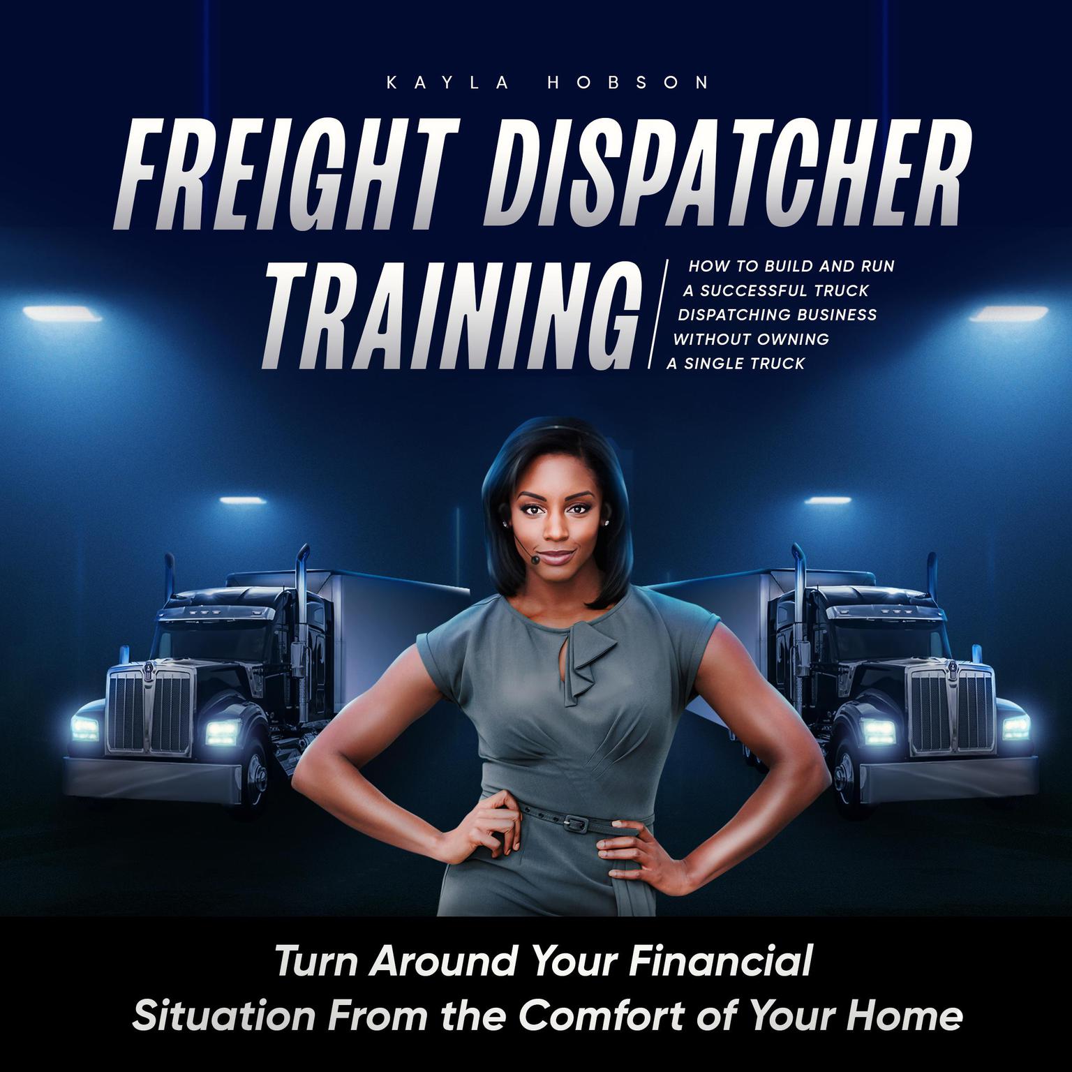 Freight Dispatcher Training Audiobook, by Kayla Hobson