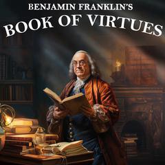 Benjamin Franklin's Book of Virtues Audiobook, by 