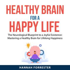 Healthy Brain for a Happy Life Audiobook, by Hannah Forrester