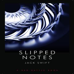 Slipped Notes Audiobook, by Jack Swift