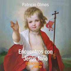 Encuentros con Jesús Niño Audiobook, by Patricio Olmos