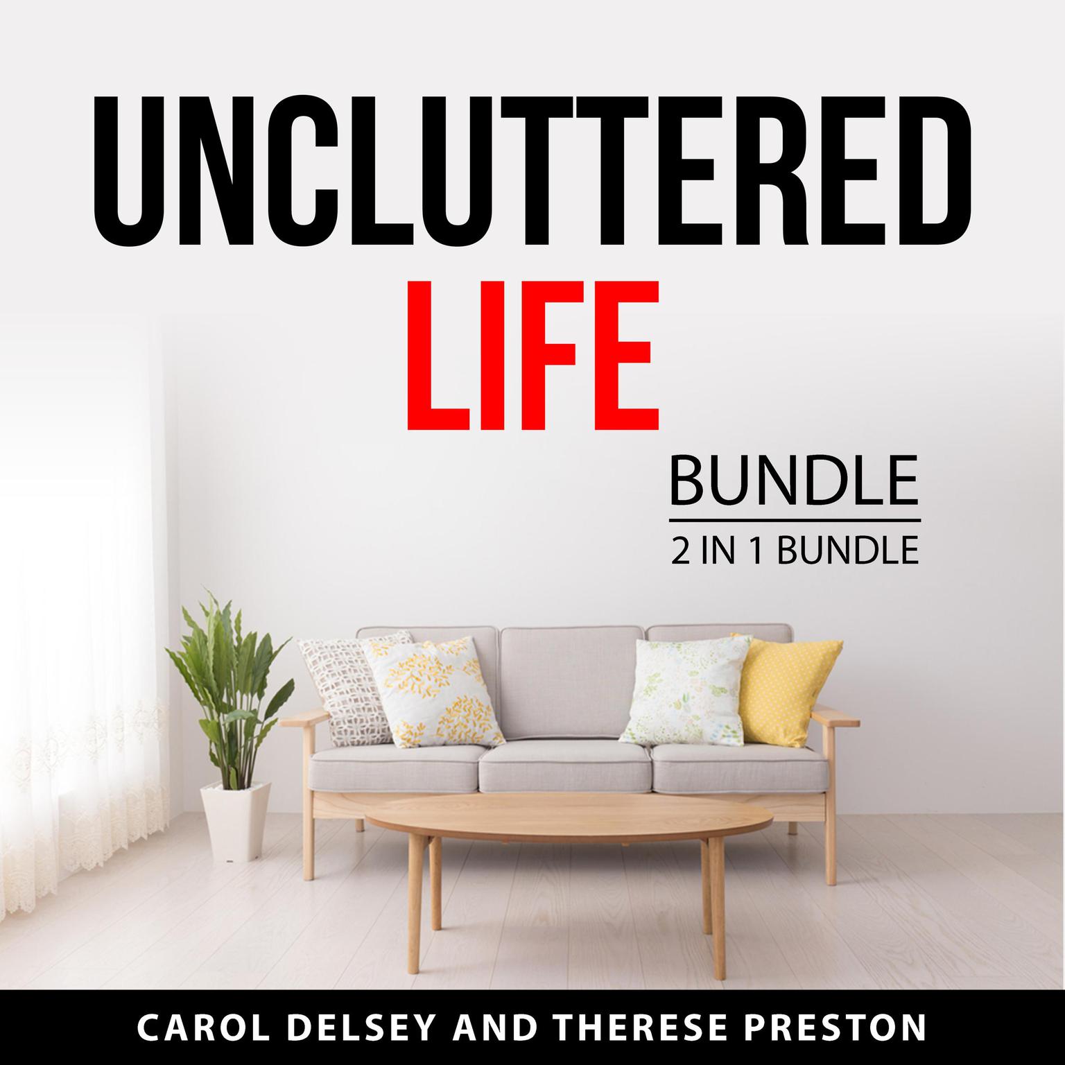 Uncluttered Life Bundle, 2 in 1 Bundle Audiobook, by Theres Preston