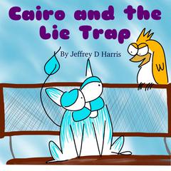 Cairo and the Lie Trap Audiobook, by Jeffrey D Harris