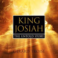King Josiah The Untold Story Audiobook, by Gerard Troise
