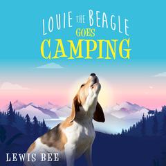 Louie The Beagle: Goes Camping Audiobook, by Lewis Bee