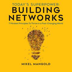 Todays Superpower - Building Networks Audiobook, by Mikel Mangold