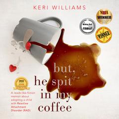 But, He Spit in my Coffee Audiobook, by Keri Williams