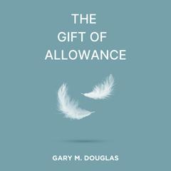 The Gift of Allowance Audiobook, by Gary M. Douglas