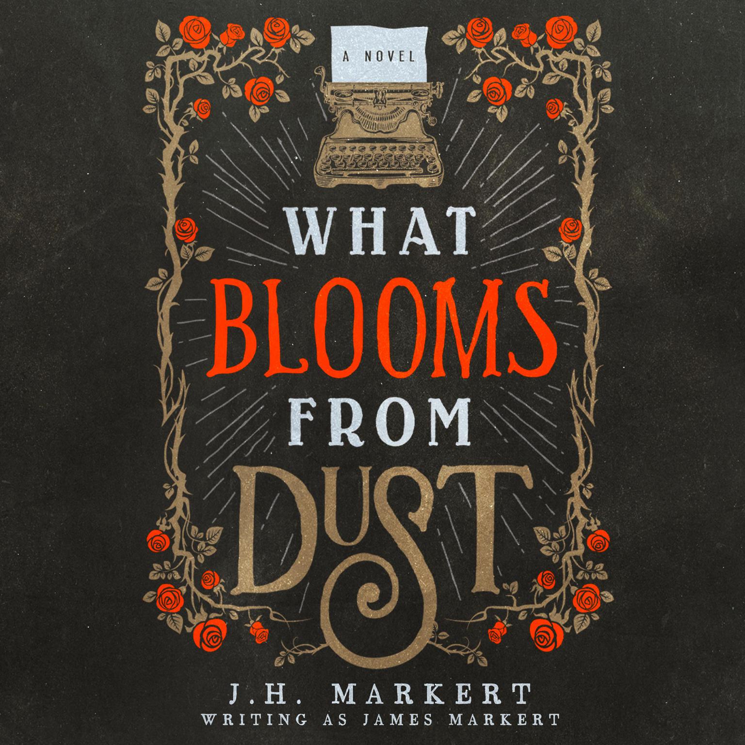 What Blooms from Dust Audiobook, by James Markert