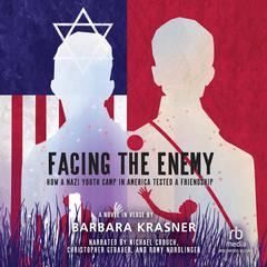 Facing the Enemy: How a Nazi Youth Camp in America Tested a Friendship Audiobook, by Barbara Krasner