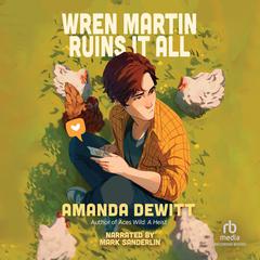 Wren Martin Ruins It All Audiobook, by Amanda Dewitt