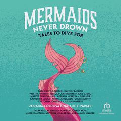 Mermaids Never Drown: Tales to Dive For Audiobook, by Julie Murphy