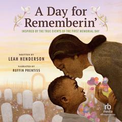 A Day for Rememberin: Inspired by the True Events of the First Memorial Day Audiobook, by Leah Henderson