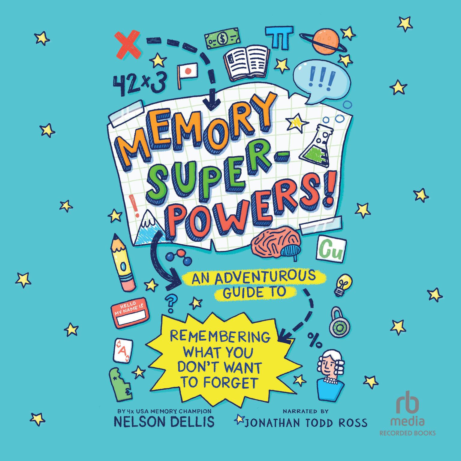 Memory Superpowers!: An Adventurous Guide to Remembering What You Don’t Want to Forget Audiobook, by Nelson Dellis