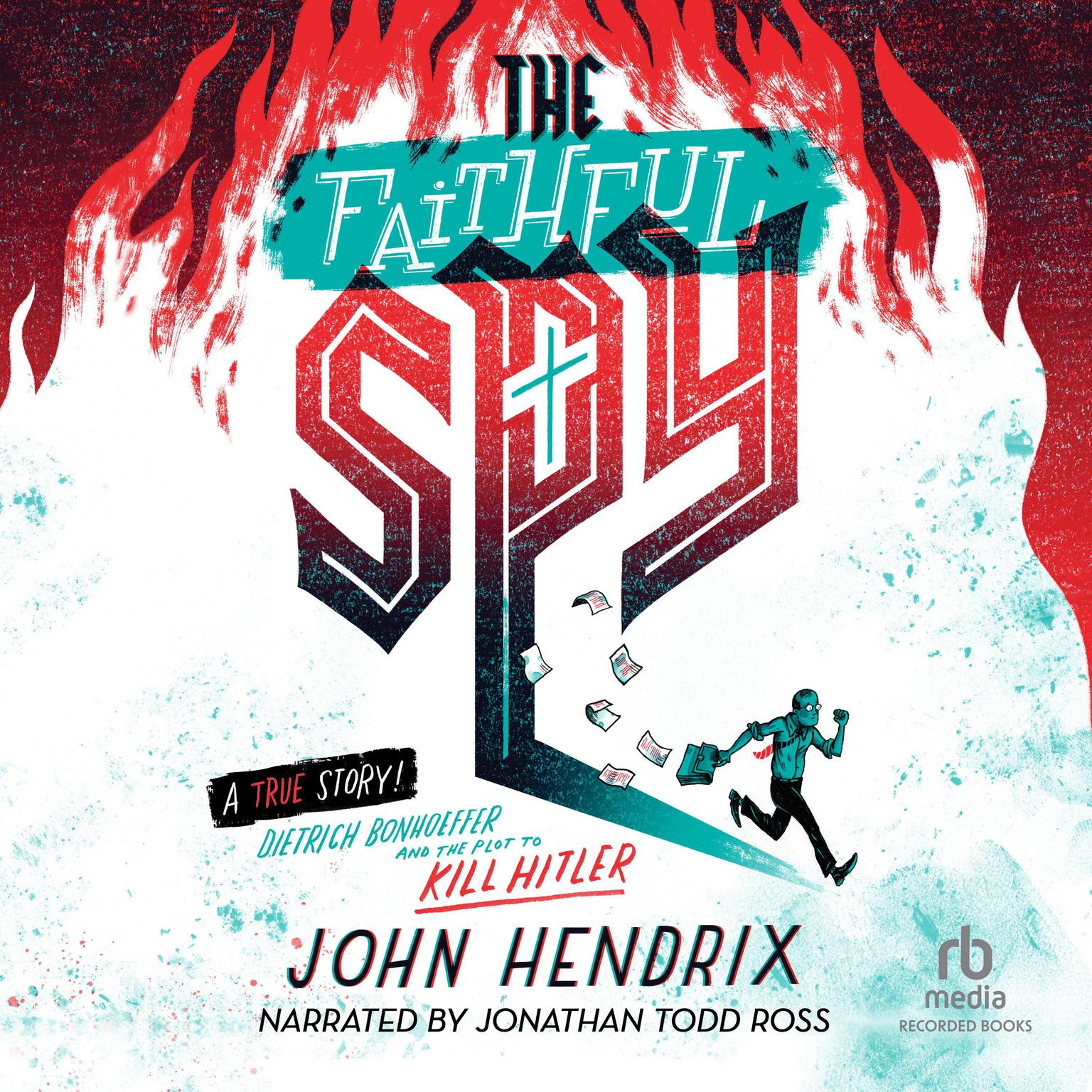 The Faithful Spy: Dietrich Bonhoeffer and the Plot to Kill Hitler Audiobook, by John Hendrix