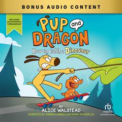 Pup and Dragon: How to Catch a Dinosaur Audibook, by Alice Walstead