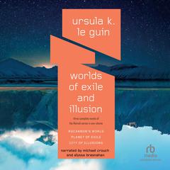 Worlds of Exile and Illusion: Three Complete Novels of the Hainish Series in One Volume--Rocannons World; Planet of Exile;  City of Illusions Audiobook, by Ursula K. Le Guin