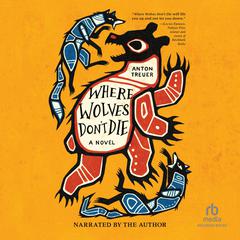 Where Wolves Dont Die Audiobook, by Anton Treuer
