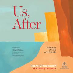 Us, After: A Memoir of Love and Suicide Audiobook, by Rachel Zimmerman