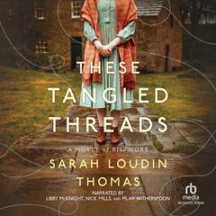 These Tangled Threads: A Novel of Biltmore Audiobook, by Sarah Loudin Thomas