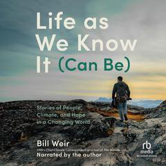 Life as We Know It Can Be: My Search for a World Worth Passing Down Audiobook, by Bill Weir
