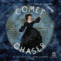 Comet Chaser: The True Cinderella Story of Caroline Herschel, the First Professional Woman Astronomer Audiobook, by Pamela S. Turner