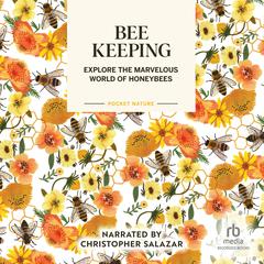 Pocket Nature: Beekeeping: Explore the Marvelous World of Honeybees Audiobook, by Ariel Silva