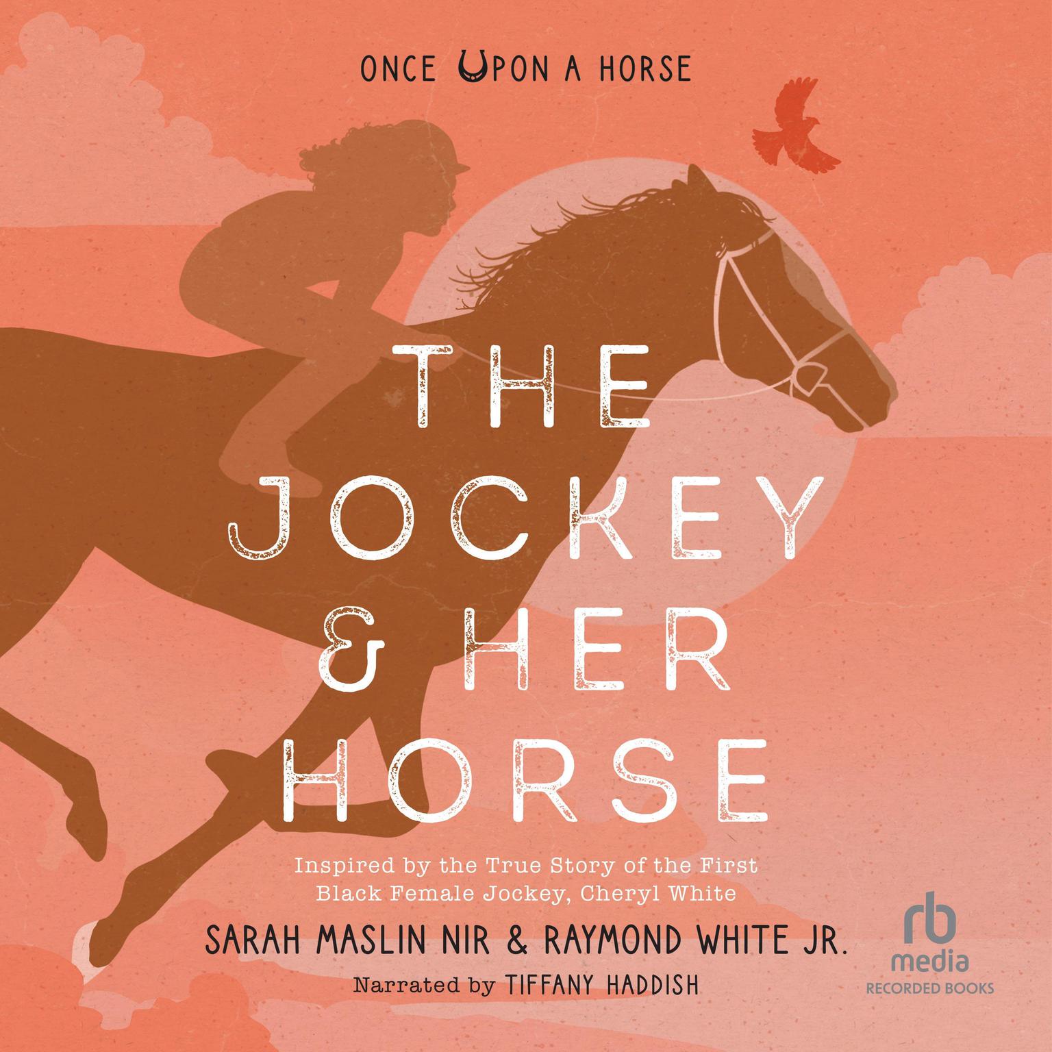 The Jockey & Her Horse: Inspired by the True Story of the First Black Female Jockey, Cheryl White Audiobook, by Sarah Maslin Nir