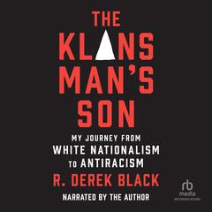 The Klansmans Son: My Journey from White Nationalism to Antiracism; A Memoir Audiobook, by R. Derek Black