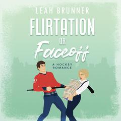 Flirtation or Faceoff Audiobook, by Leah Brunner