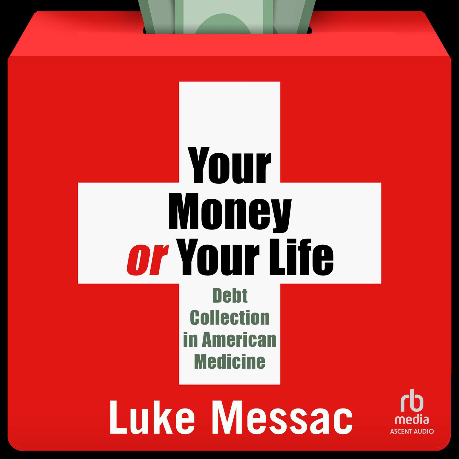 Your Money or Your Life: Debt Collection in American Medicine Audiobook, by Luke Messac