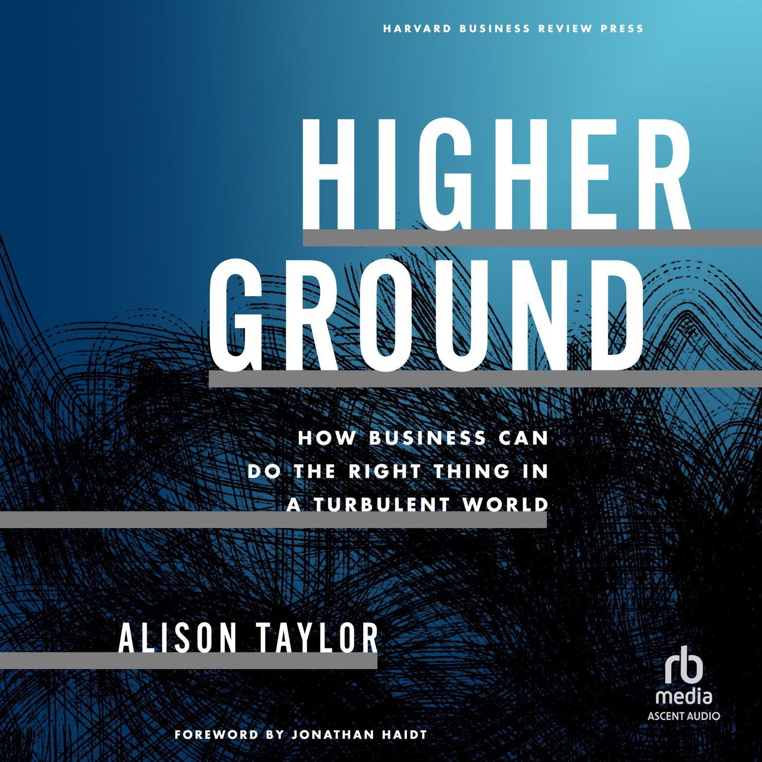Higher Ground: How Business Can Do the Right Thing in a Turbulent World Audiobook, by Alison Taylor