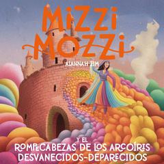 Mizzi Mozzi Y El Rompecabezas De Los Arcoíris Desvanecidos-Deparecidos Audiobook, by Alannah Zim